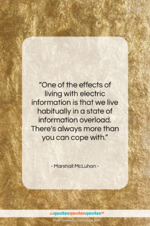 Marshall McLuhan quote: “One of the effects of living with…”- at QuotesQuotesQuotes.com