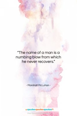 Marshall McLuhan quote: “The name of a man is a…”- at QuotesQuotesQuotes.com