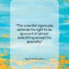 Marshall McLuhan quote: “The scientist rigorously defends his right to…”- at QuotesQuotesQuotes.com