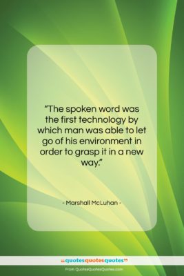 Marshall McLuhan quote: “The spoken word was the first technology…”- at QuotesQuotesQuotes.com