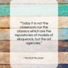 Marshall McLuhan quote: “Today it is not the classroom nor…”- at QuotesQuotesQuotes.com