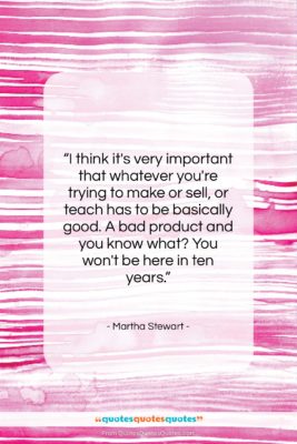 Martha Stewart quote: “I think it’s very important that whatever…”- at QuotesQuotesQuotes.com