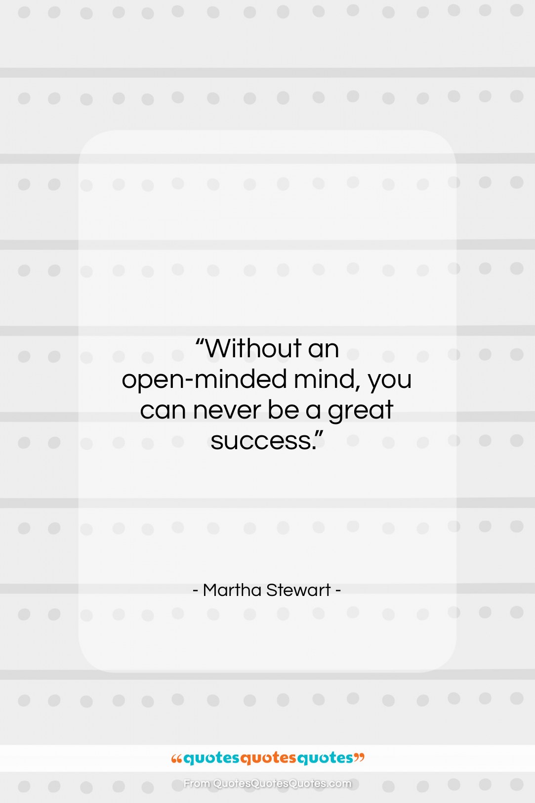 Martha Stewart quote: “Without an open-minded mind, you can never…”- at QuotesQuotesQuotes.com
