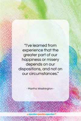 Martha Washington quote: “I’ve learned from experience that the greater…”- at QuotesQuotesQuotes.com