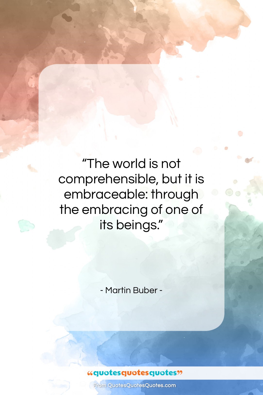 Martin Buber quote: “The world is not comprehensible, but it…”- at QuotesQuotesQuotes.com