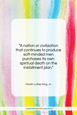 Martin Luther King, Jr. quote: “A nation or civilization that continues to…”- at QuotesQuotesQuotes.com