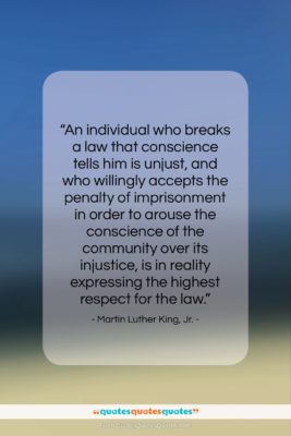Martin Luther King, Jr. quote: “An individual who breaks a law that…”- at QuotesQuotesQuotes.com