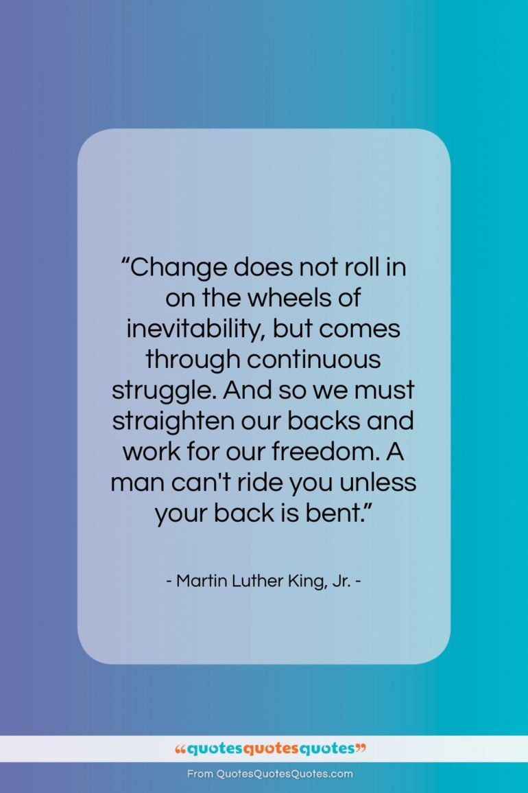 Martin Luther King, Jr. quote: “Change does not roll in on the…”- at QuotesQuotesQuotes.com