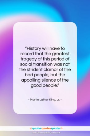 Martin Luther King, Jr. quote: “History will have to record that the…”- at QuotesQuotesQuotes.com