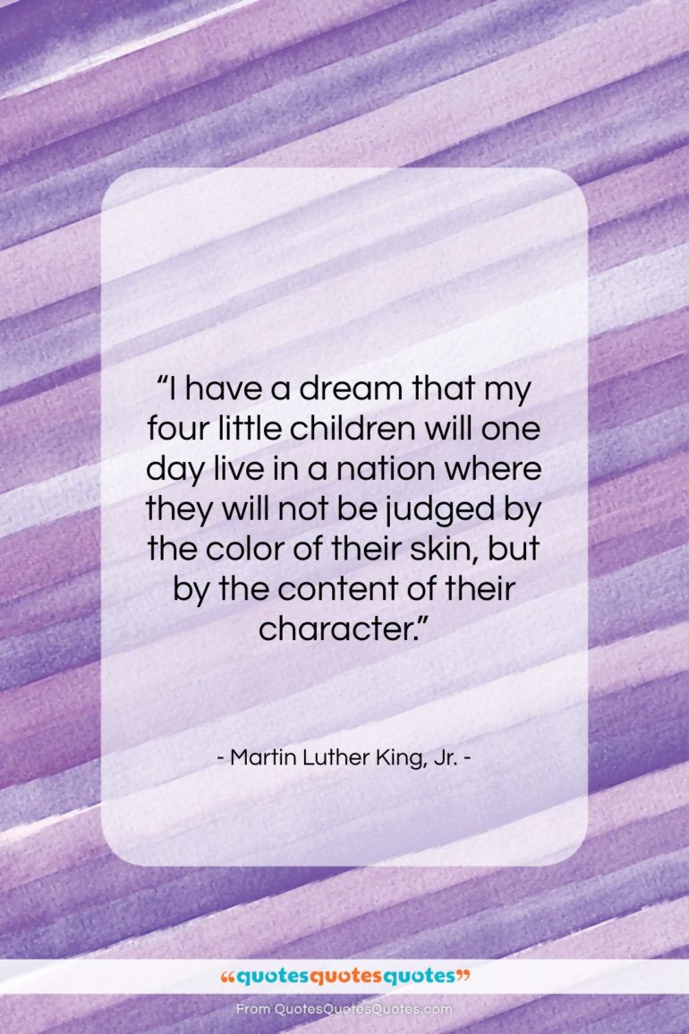 Martin Luther King, Jr. quote: “I have a dream that my four…”- at QuotesQuotesQuotes.com