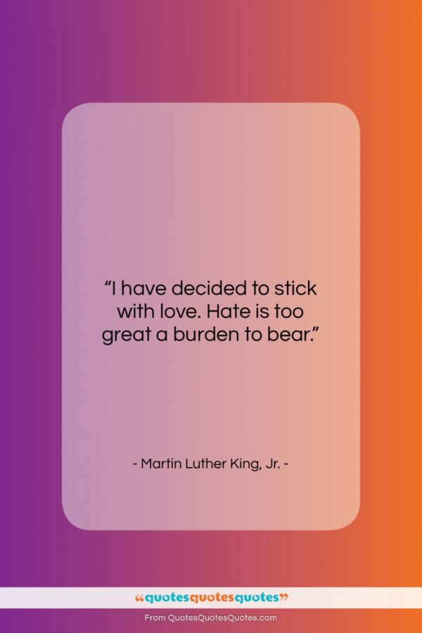 Martin Luther King, Jr. quote: “I have decided to stick with love…”- at QuotesQuotesQuotes.com