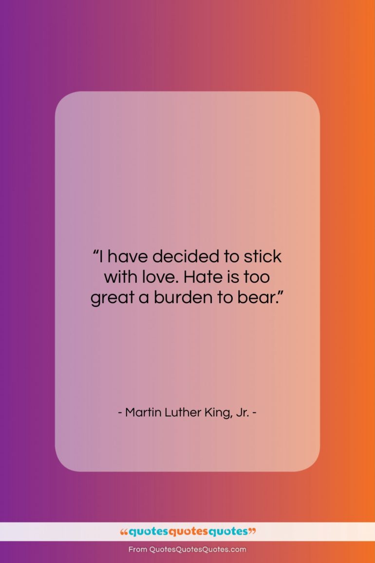 Martin Luther King, Jr. quote: “I have decided to stick with love…”- at QuotesQuotesQuotes.com