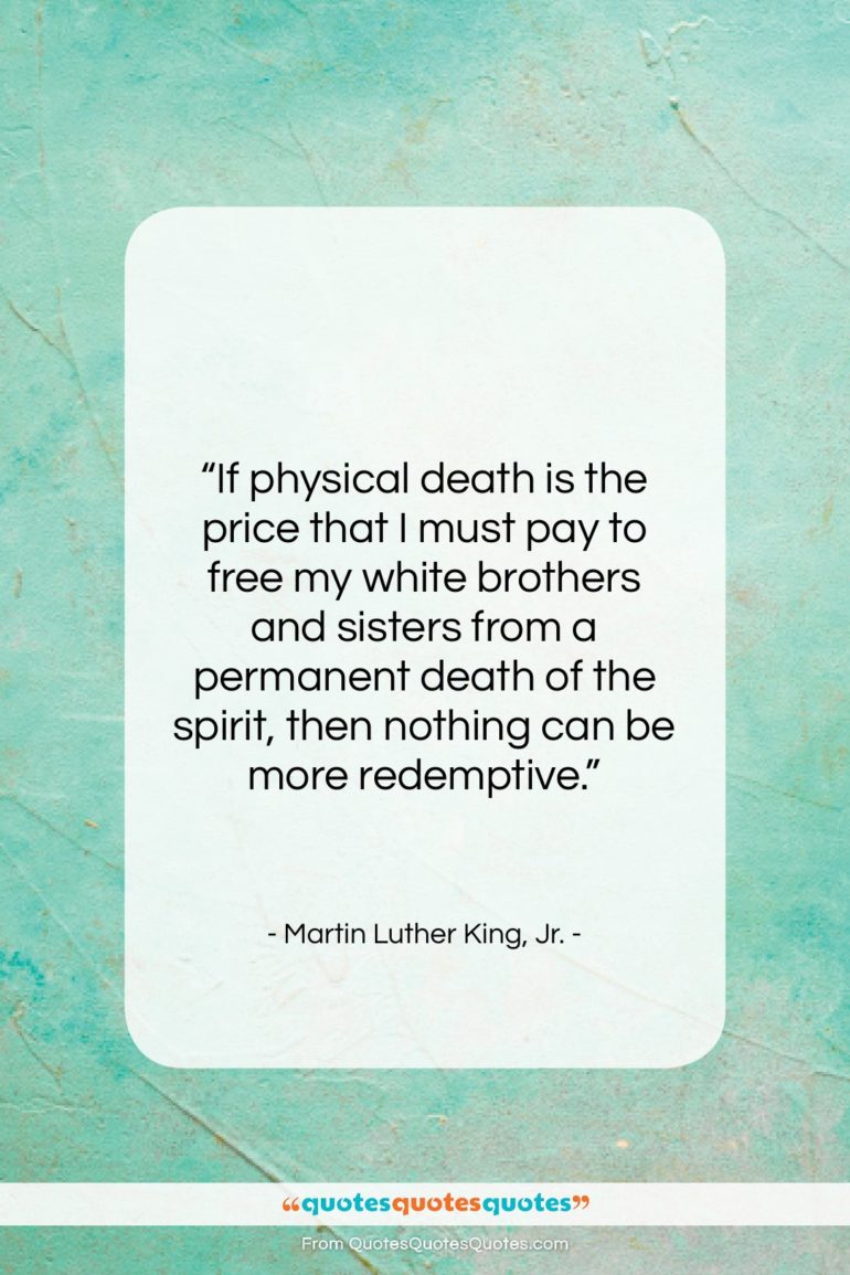 Martin Luther King, Jr. quote: “If physical death is the price that…”- at QuotesQuotesQuotes.com