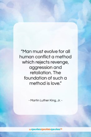 Martin Luther King, Jr. quote: “Man must evolve for all human conflict…”- at QuotesQuotesQuotes.com