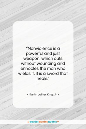 Martin Luther King, Jr. quote: “Nonviolence is a powerful and just weapon….”- at QuotesQuotesQuotes.com