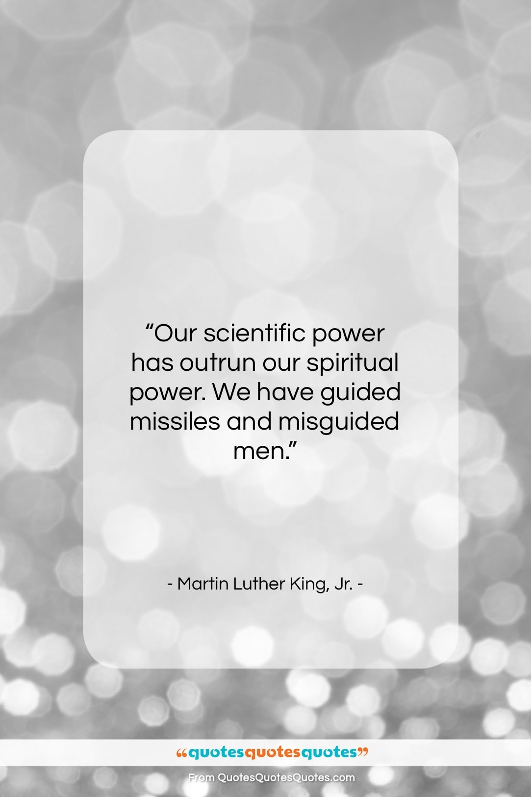 Martin Luther King, Jr. quote: “Our scientific power has outrun our spiritual…”- at QuotesQuotesQuotes.com