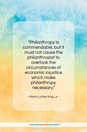 Martin Luther King, Jr. quote: “Philanthropy is commendable, but it must not…”- at QuotesQuotesQuotes.com