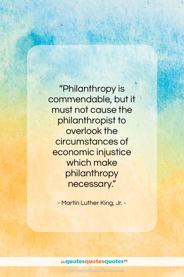 Martin Luther King, Jr. quote: “Philanthropy is commendable, but it must not…”- at QuotesQuotesQuotes.com