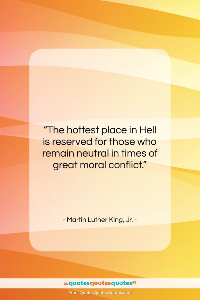 Martin Luther King, Jr. quote: “The hottest place in Hell is reserved…”- at QuotesQuotesQuotes.com