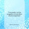 Martin Luther King, Jr. quote: “The quality, not the longevity, of one’s…”- at QuotesQuotesQuotes.com