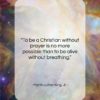 Martin Luther King, Jr. quote: “To be a Christian without prayer is…”- at QuotesQuotesQuotes.com