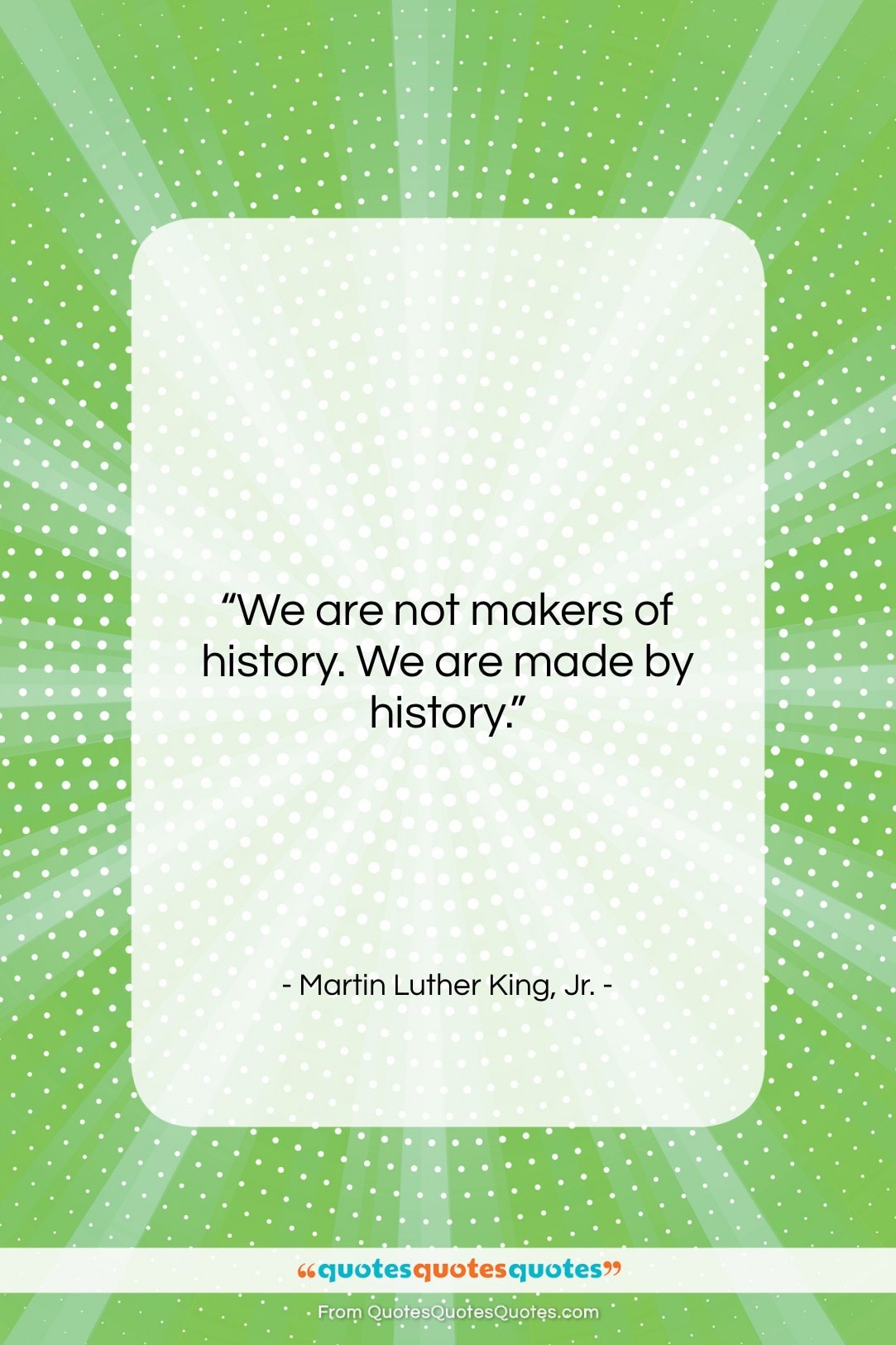 Martin Luther King, Jr. quote: “We are not makers of history. We…”- at QuotesQuotesQuotes.com