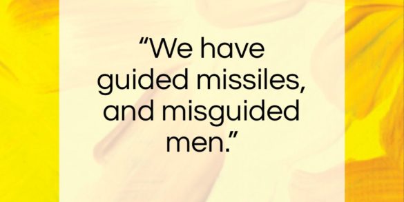 Martin Luther King, Jr. quote: “We have guided missiles, and misguided men.” Martin Luther King, Jr. quote: “We have guided missiles, and misguided men.”- at QuotesQuotesQuotes.com