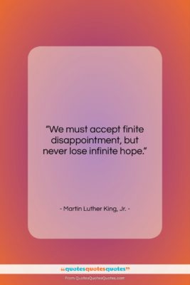 Martin Luther King, Jr. quote: “We must accept finite disappointment, but never…”- at QuotesQuotesQuotes.com