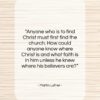 Martin Luther quote: “Anyone who is to find Christ must…”- at QuotesQuotesQuotes.com