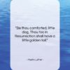 Martin Luther quote: “Be thou comforted, little dog, Thou too…”- at QuotesQuotesQuotes.com