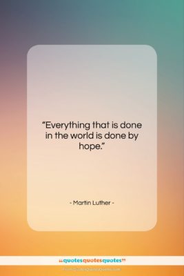Martin Luther quote: “Everything that is done in the world…”- at QuotesQuotesQuotes.com
