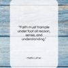 Martin Luther quote: “Faith must trample under foot all reason,…”- at QuotesQuotesQuotes.com