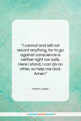 Martin Luther quote: “I cannot and will not recant anything,…”- at QuotesQuotesQuotes.com