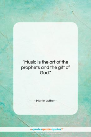 Martin Luther quote: “Music is the art of the prophets…”- at QuotesQuotesQuotes.com