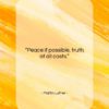 Martin Luther quote: “Peace if possible, truth at all costs….”- at QuotesQuotesQuotes.com