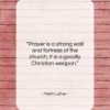 Martin Luther quote: “Prayer is a strong wall and fortress…”- at QuotesQuotesQuotes.com