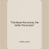 Martin Luther quote: “The fewer the words, the better the…”- at QuotesQuotesQuotes.com