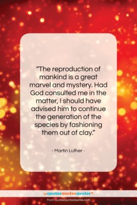 Martin Luther quote: “The reproduction of mankind is a great…”- at QuotesQuotesQuotes.com
