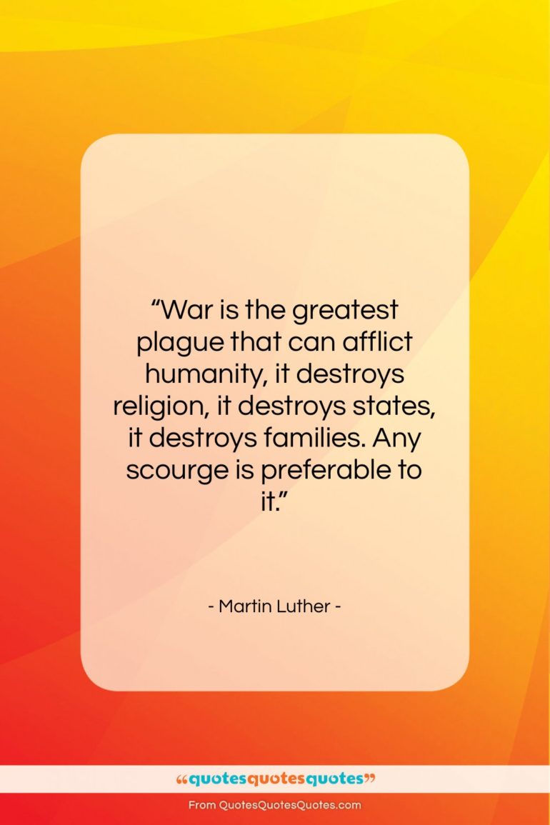Martin Luther quote: “War is the greatest plague that can…”- at QuotesQuotesQuotes.com