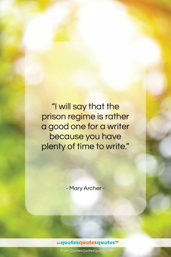 Mary Archer quote: “I will say that the prison regime…”- at QuotesQuotesQuotes.com