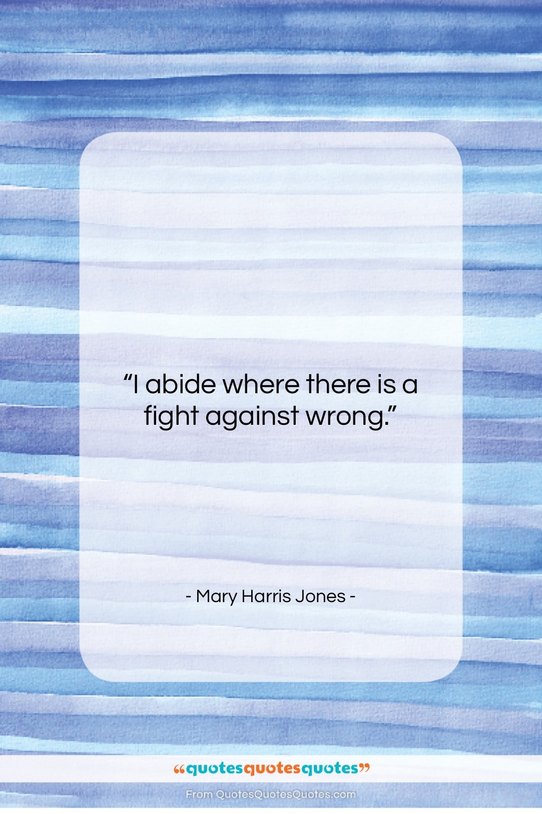 Mary Harris Jones quote: “I abide where there is a fight…”- at QuotesQuotesQuotes.com