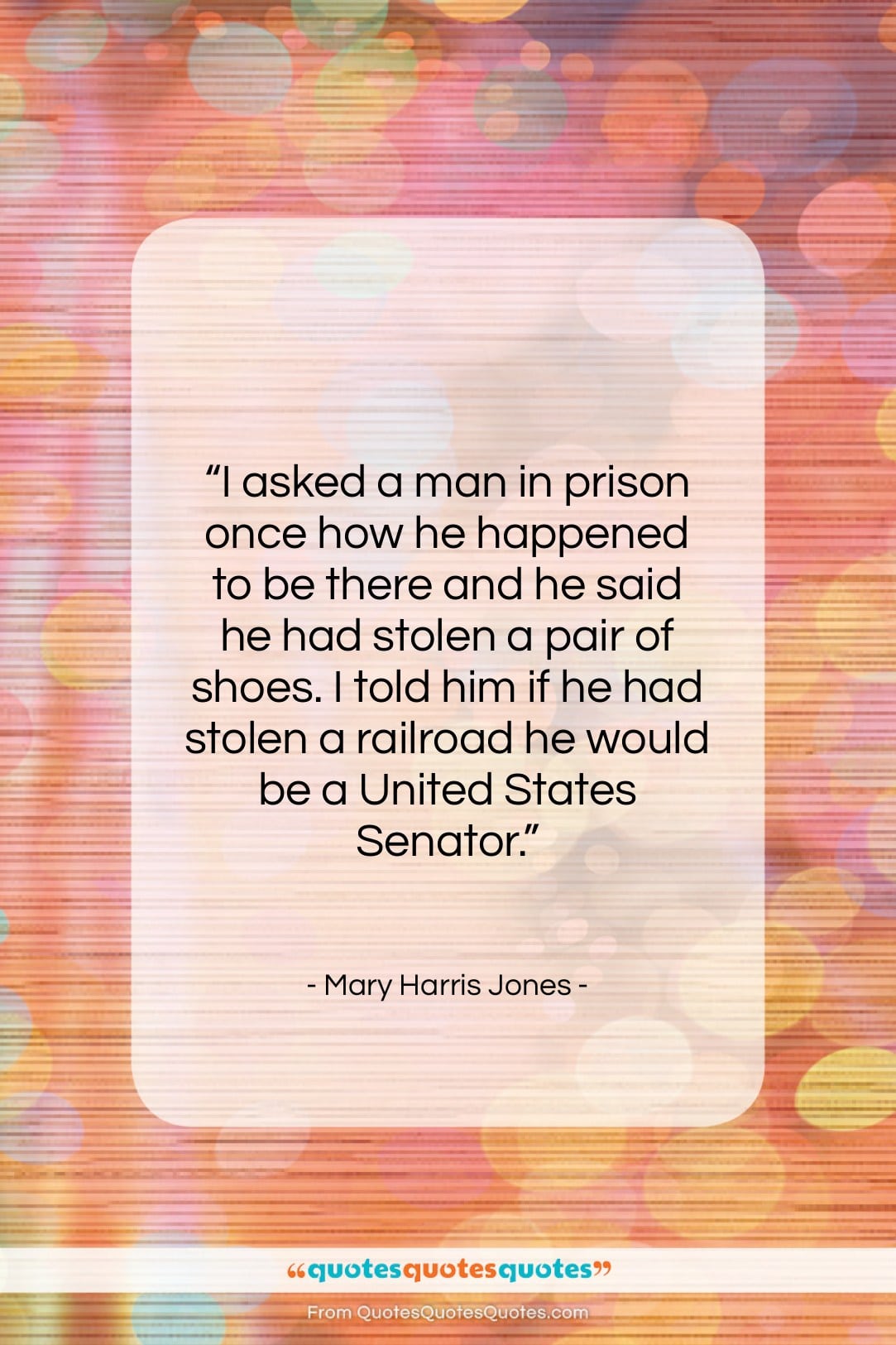 Mary Harris Jones quote: “I asked a man in prison once…”- at QuotesQuotesQuotes.com
