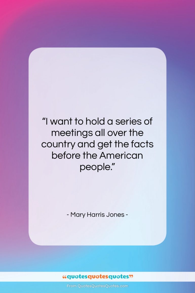 Mary Harris Jones quote: “I want to hold a series of…”- at QuotesQuotesQuotes.com