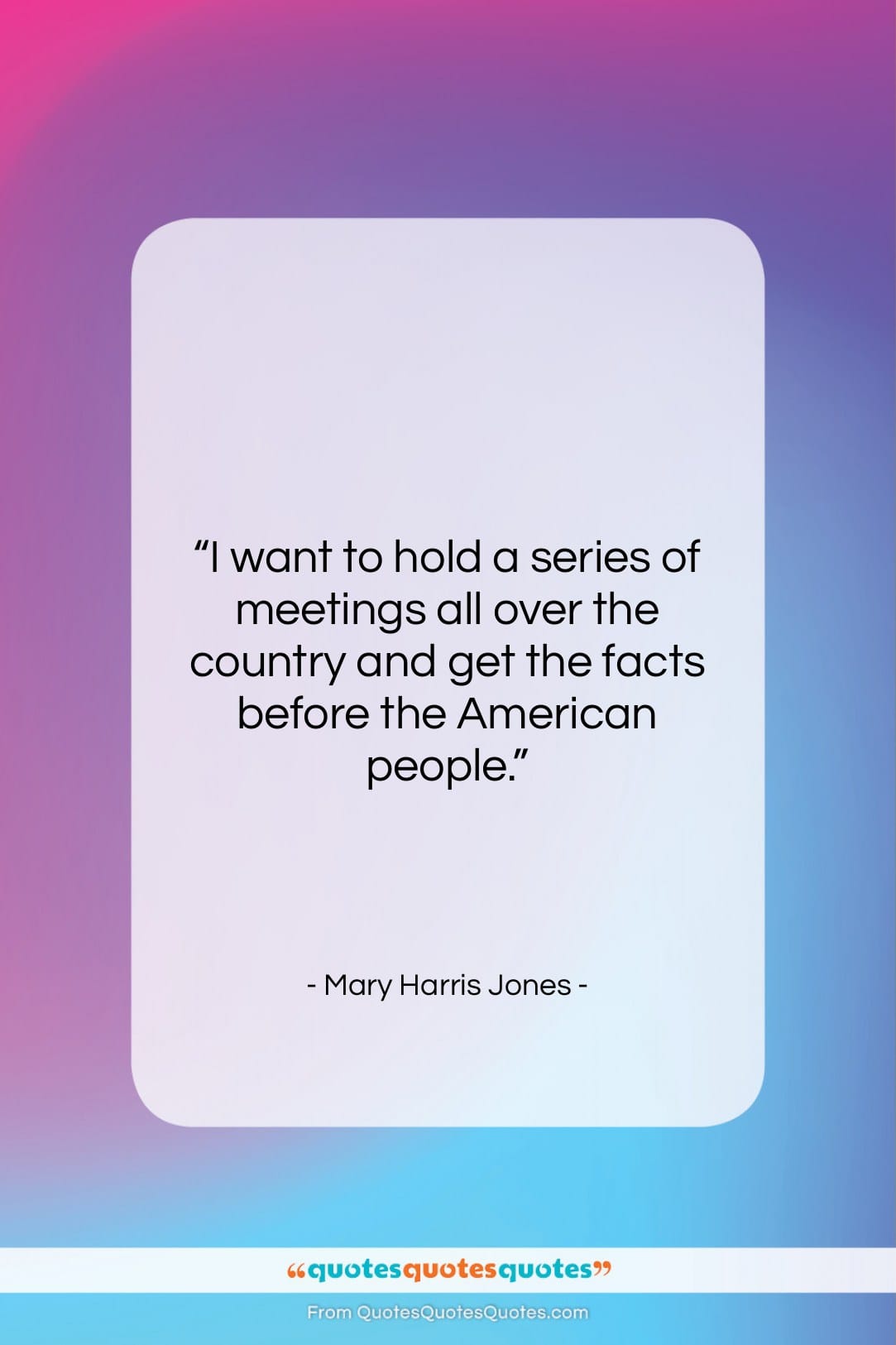 Mary Harris Jones quote: “I want to hold a series of…”- at QuotesQuotesQuotes.com