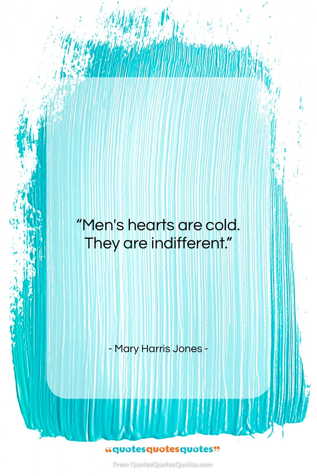 Mary Harris Jones quote: “Men’s hearts are cold. They are indifferent….”- at QuotesQuotesQuotes.com