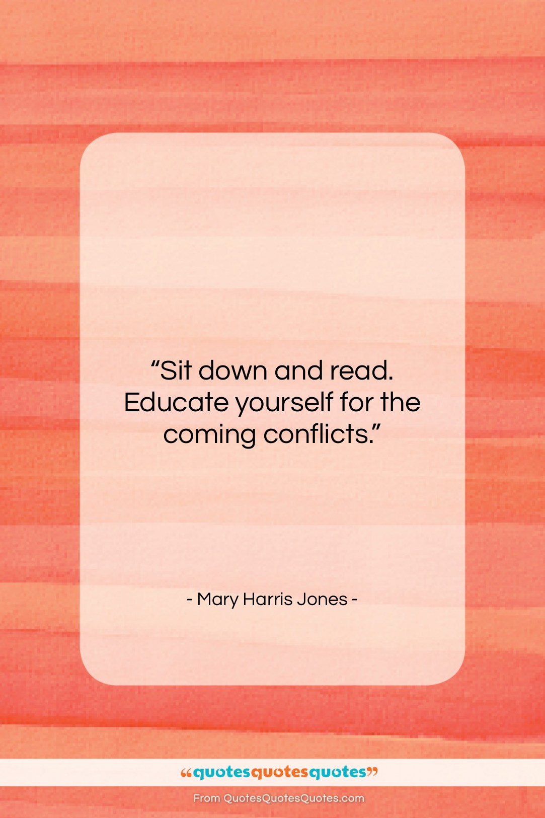 Mary Harris Jones quote: “Sit down and read. Educate yourself for…”- at QuotesQuotesQuotes.com
