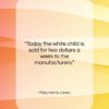 Mary Harris Jones quote: “Today the white child is sold for…”- at QuotesQuotesQuotes.com