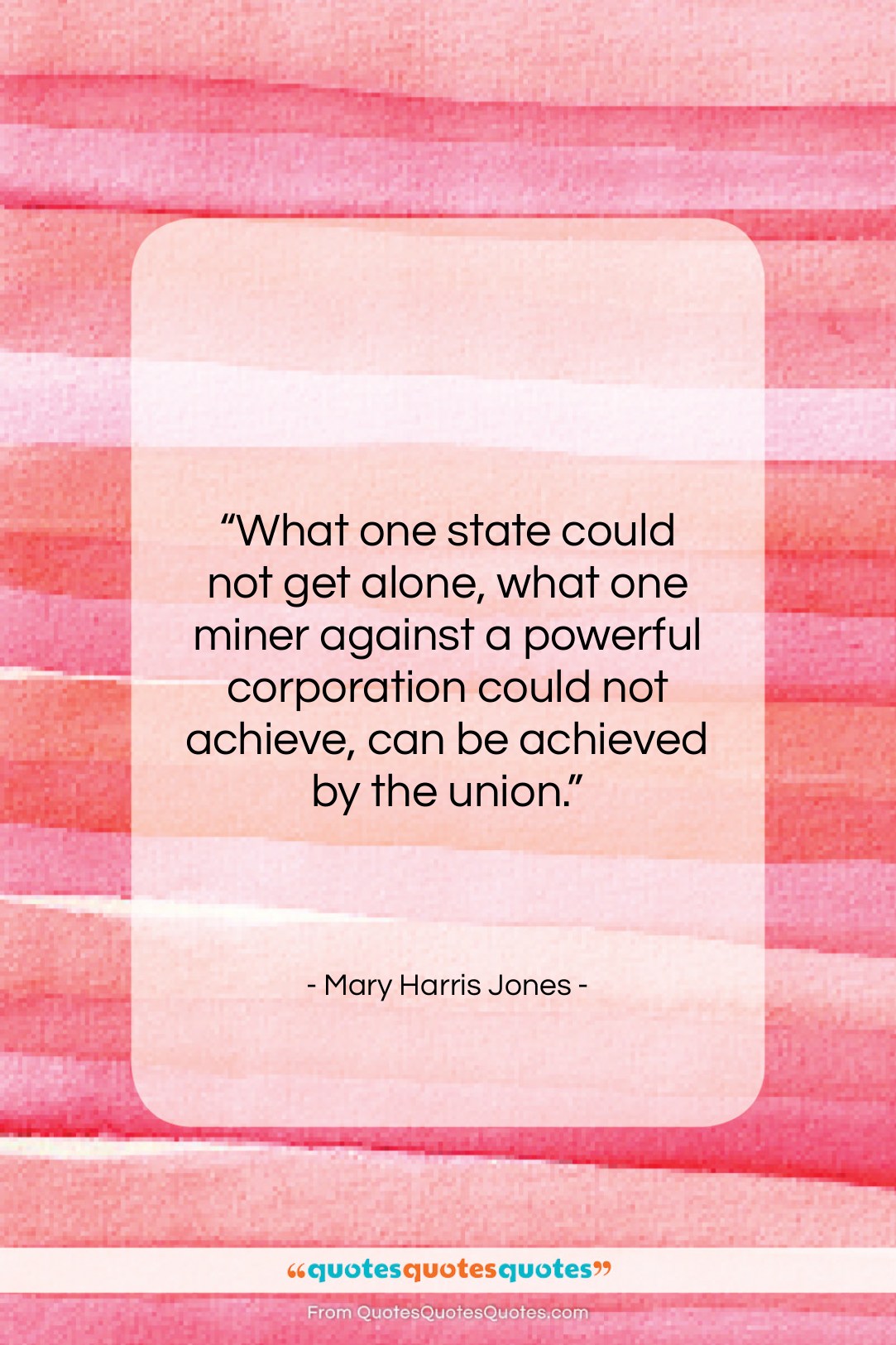 Mary Harris Jones quote: “What one state could not get alone,…”- at QuotesQuotesQuotes.com