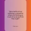 Mary Lyon quote: “Nine-tenths of our suffering is caused by…”- at QuotesQuotesQuotes.com