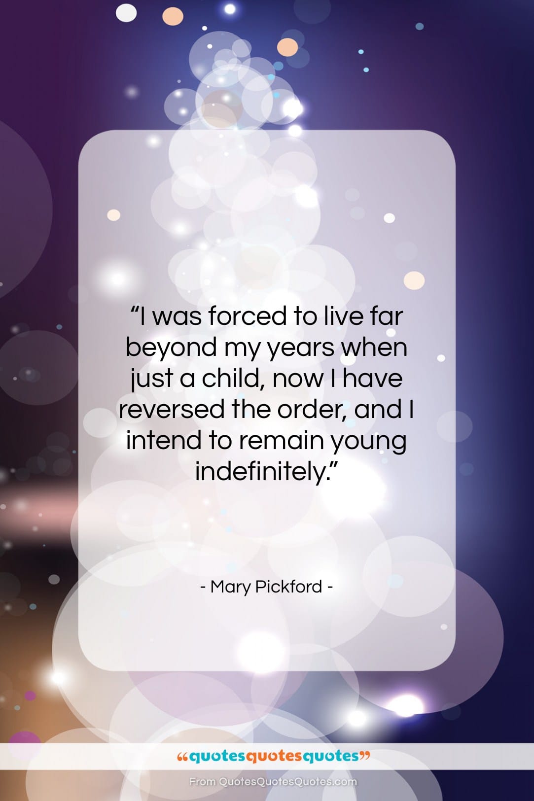 Mary Pickford quote: “I was forced to live far beyond…”- at QuotesQuotesQuotes.com